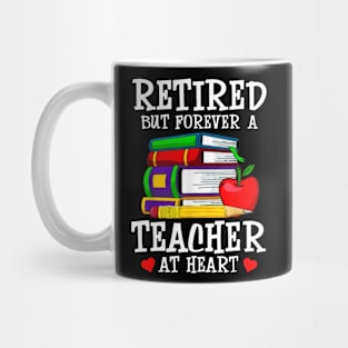 Retired But Forever A Teacher At Heart Mug